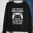 I Dont Always Play Video Games Funny Gamer 10Xa72 Sweatshirt Gifts for Old Women