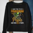 I Have Two Titles Fisherman Papa Bass Fishing Fathers Day Sweatshirt Gifts for Old Women