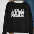 I Love My Attitude Problem Sarcastic Meme Quote Sweatshirt Gifts for Old Women