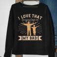 I Love That Youre My Dad Sweatshirt Gifts for Old Women