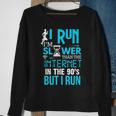 I Run Slower Than The Internet In The 90S But I Run Sweatshirt Gifts for Old Women
