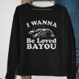 I Wanna Be Loved Bayou Funny Crawfish Boil Mardi Gras Cajun Sweatshirt Gifts for Old Women