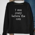 I Was Crazy Before Cats Funny Cat Meme Crazy About Cats Sweatshirt Gifts for Old Women