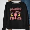 If I Wanted The Government In My Uterus Feminist Sweatshirt Gifts for Old Women