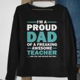 Im A Proud Dad Of A Freaking Awesome Teacher Yes She Bought Me This Fathers Day Gift Sweatshirt Gifts for Old Women