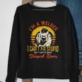 Im A Welder I Cant Fix Stupid Funny Sarcasm Humor Welding Sweatshirt Gifts for Old Women
