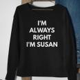 Im Always Right Im Susan - Sarcastic S Sweatshirt Gifts for Old Women