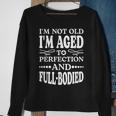 Im Not Old Im AgedPerfection And Full-Bodied Sweatshirt Gifts for Old Women