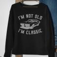 Im Not Old Im Classic Vintage Hot Rod Dad Grandpa Sweatshirt Gifts for Old Women