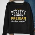 Im Not Perfect But I Am A Prejean So Close Enough Sweatshirt Gifts for Old Women