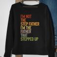 Im Not The Step Father Im The Father That Stepped Up Dad Sweatshirt Gifts for Old Women