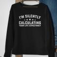 Im Silently Calculating Your Life Expectancy Actuary Sweatshirt Gifts for Old Women