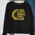 It Takes A Lot Of Sparkle To Be A Teacher Gift Sunflower Sweatshirt Gifts for Old Women