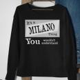 Its A Milano Thing You Wouldnt UnderstandShirt Milano Shirt For Milano D Sweatshirt Gifts for Old Women