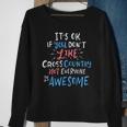 Its Ok If You Dont Like Cross Country Not Everyone Is Sweatshirt Gifts for Old Women