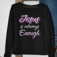 Jesus Is Always Enough Christian Sayings On S Men Women Sweatshirt Gifts for Old Women