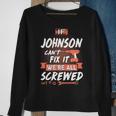 Johnson Name Gift If Johnson Cant Fix It Were All Screwed Sweatshirt Gifts for Old Women