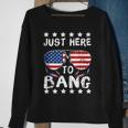 Just Here To Bang And Drink Beer Fourth Of July 4Th Of July Sweatshirt Gifts for Old Women