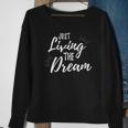 Just Living The Dreaminspirational Quote Sweatshirt Gifts for Old Women