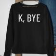K Bye Say Something Much Worse Sweatshirt Gifts for Old Women