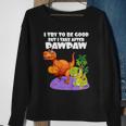 Kids I Try To Be Good But I Take After My Pawpaw Funny Dinosaur Sweatshirt Gifts for Old Women