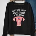 Lets Talk About The Elephant In The Womb Feminist Sweatshirt Gifts for Old Women