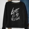 Love Is My Religion Positivity Inspiration Sweatshirt Gifts for Old Women