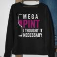 Mega Pint I Thought It Necessary Wine Glass Funny Sweatshirt Gifts for Old Women