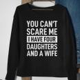 Mens Father You Cant Scare Me I Have Four Daughters And A Wife Sweatshirt Gifts for Old Women