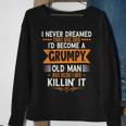 Mens Grandpa Fathers Day I Never Dreamed Id Be A Grumpy Old Man Sweatshirt Gifts for Old Women