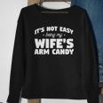 Mens Its Not Easy Being My Wifes Arm Candy Wife Sweatshirt Gifts for Old Women