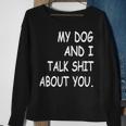 My Dog And I Talk About You Funny For Dogs Lovers 413 Trending Shirt Sweatshirt Gifts for Old Women