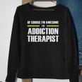 Of Course Im Awesome Addiction Therapist Sweatshirt Gifts for Old Women