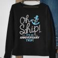 Oh Ship Its An Anniversary Trip Oh Ship Cruise Sweatshirt Gifts for Old Women