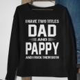 Pappy Grandpa Gift I Have Two Titles Dad And Pappy Sweatshirt Gifts for Old Women