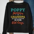 Poppy Because Grandpa Is For Old Guys V3 Sweatshirt Gifts for Old Women