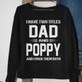 Poppy Grandpa Gift I Have Two Titles Dad And Poppy Sweatshirt Gifts for Old Women