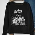 Relax Im Funeral Director Seen Worse Mortician Mortuary Sweatshirt Gifts for Old Women