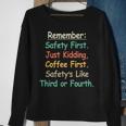Remember Safety First Just Kidding Coffee FirstSweatshirt Gifts for Old Women