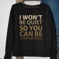 Social Justice I Wont Be Quiet So You Can Be Comfortable Sweatshirt Gifts for Old Women