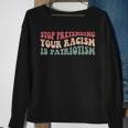 Stop Pretending Your Racism Is Patriotism V3 Sweatshirt Gifts for Old Women