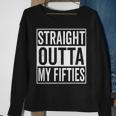 Straight Outta My Fifties 6Oth Birthday Gift Sweatshirt Gifts for Old Women