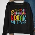 Teacher End Of Year Is It Summer Break Yet Last Day Sweatshirt Gifts for Old Women