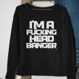 Techno Music Rave Festival Funny Im A Fucking Head Banger Sweatshirt Gifts for Old Women