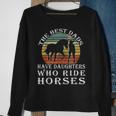 The Best Dads Have Daughters Who Ride Horses Fathers Day Sweatshirt Gifts for Old Women