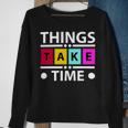 Things Take Time 772 Trending Shirt Sweatshirt Gifts for Old Women