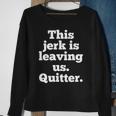 This Jerk Is Leaving Us Quitter Coworker Going Away Sweatshirt Gifts for Old Women