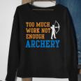 Too Much Work Not Enough Archery Bow Hunting Sweatshirt Gifts for Old Women