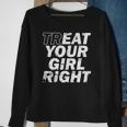 Treat Your Girl Right Fathers Day Sweatshirt Gifts for Old Women