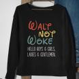 Walt Not Woke Hello Boys & Girls Ladies & Gentlemen Sweatshirt Gifts for Old Women